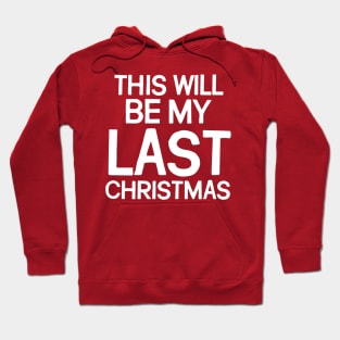 This Will Be My Last Christmas Hoodie